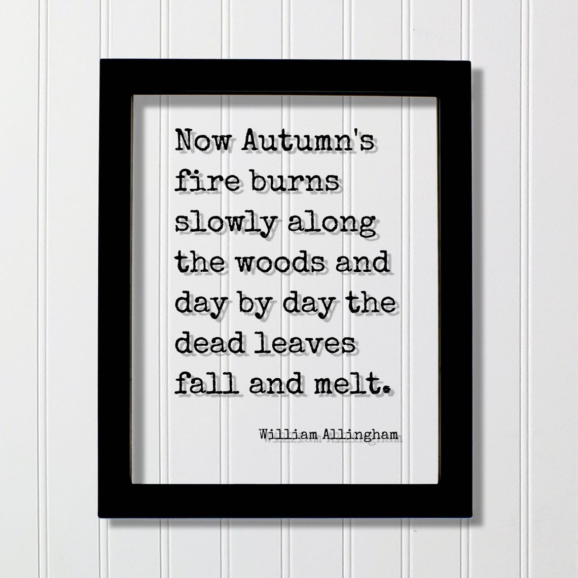Now Autumns Fire Burns Slowly William Allingham Quote Poster