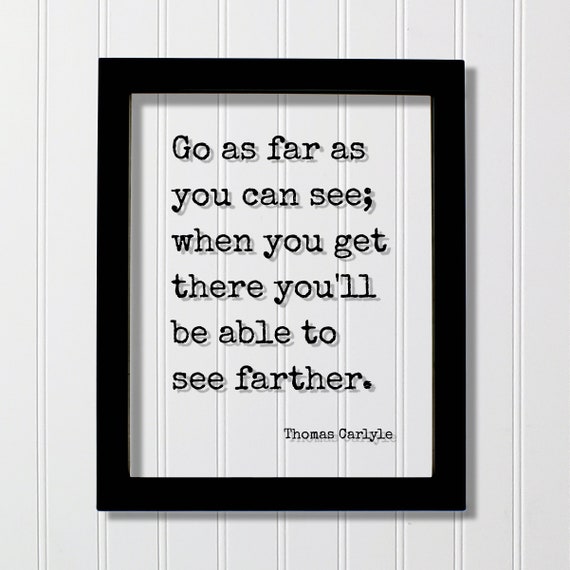 Thomas Carlyle Go As Far You Can See When Get There Youll Be Able To Farther Quote Hard Work Business Workout Hustle Grind