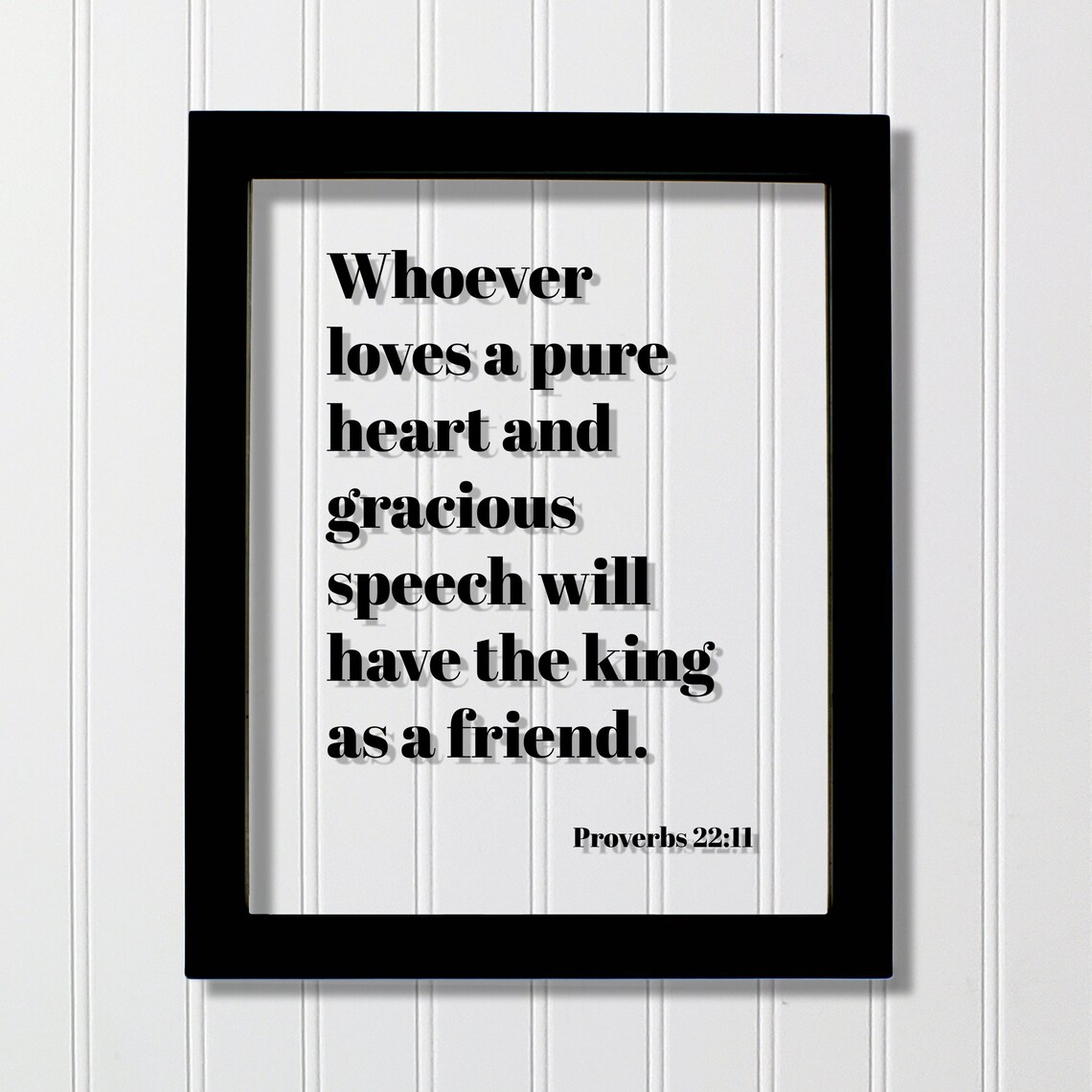 Proverbs 2211 Whoever Loves A Pure Heart And Gracious Speech Will Have The King As Friend Floating Scripture Bible Verse Kind