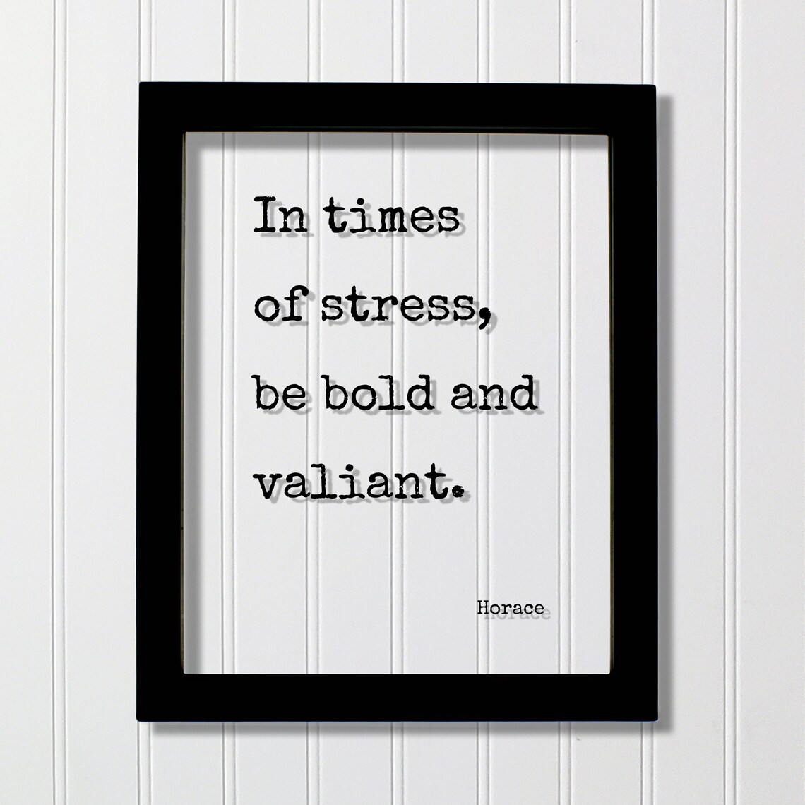In Times Of Stress Be Bold And Valiant Horace Courage Quote Poster