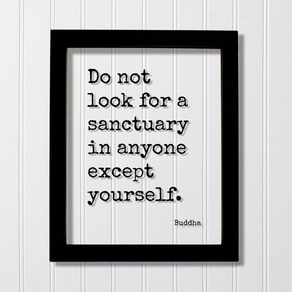 Buddha Quote Do Not Look For A Sanctuary In Anyone Except Yourself Happy Happiness Joy Calm Buddhism Meditate Meditation Peace Love
