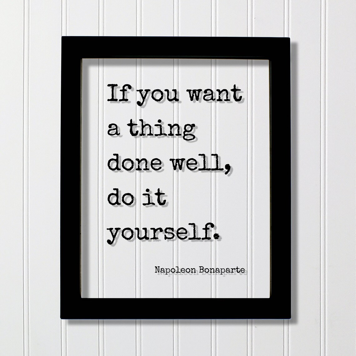 Napoleon Bonaparte If You Want A Thing Done Well Quote Poster