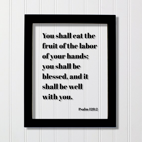 Psalm 1282 You Shall Eat The Fruit Of Labor Your Hands Be Blessed And Well With Scripture Bible Verse Hard Work Hustle Grind