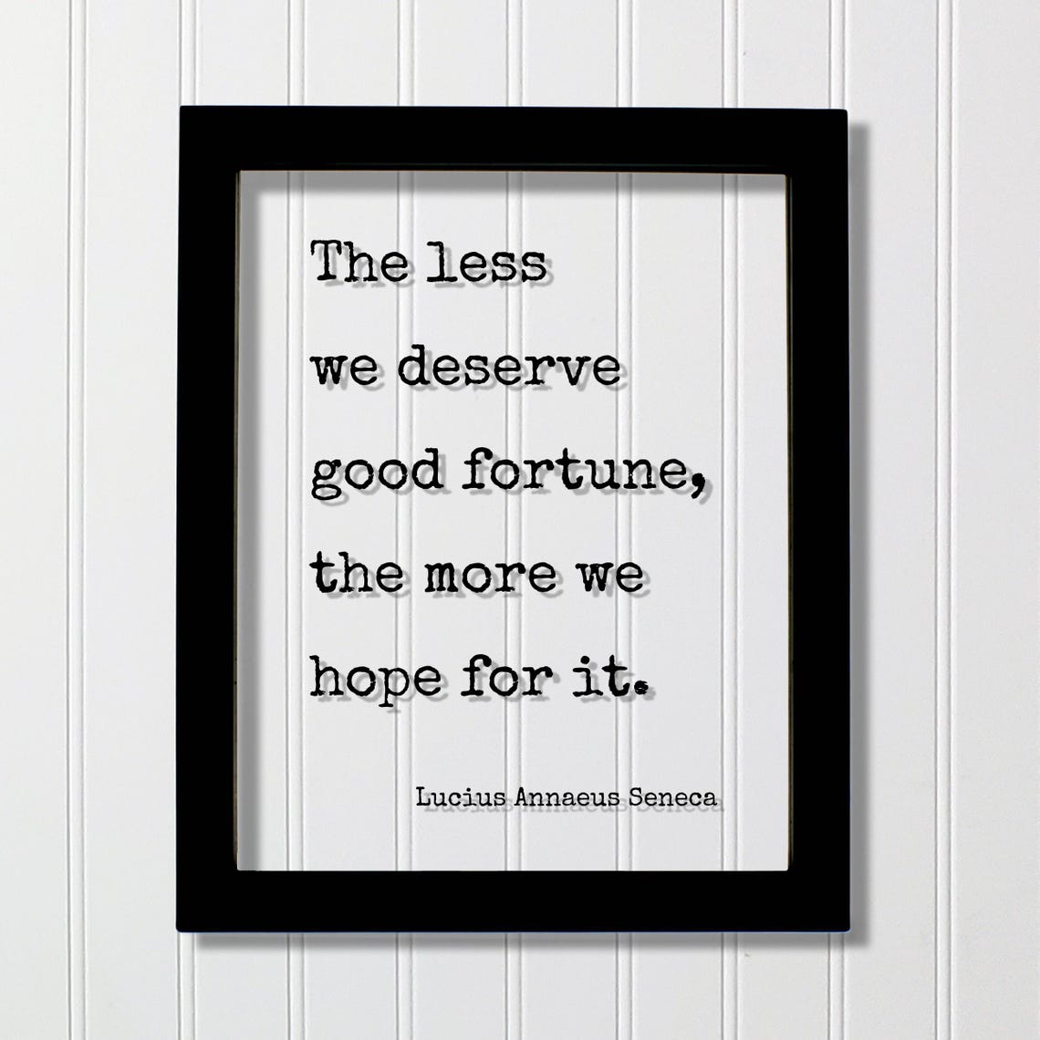 Lucius Annaeus Seneca Less We Deserve Good Fortune Quote Poster