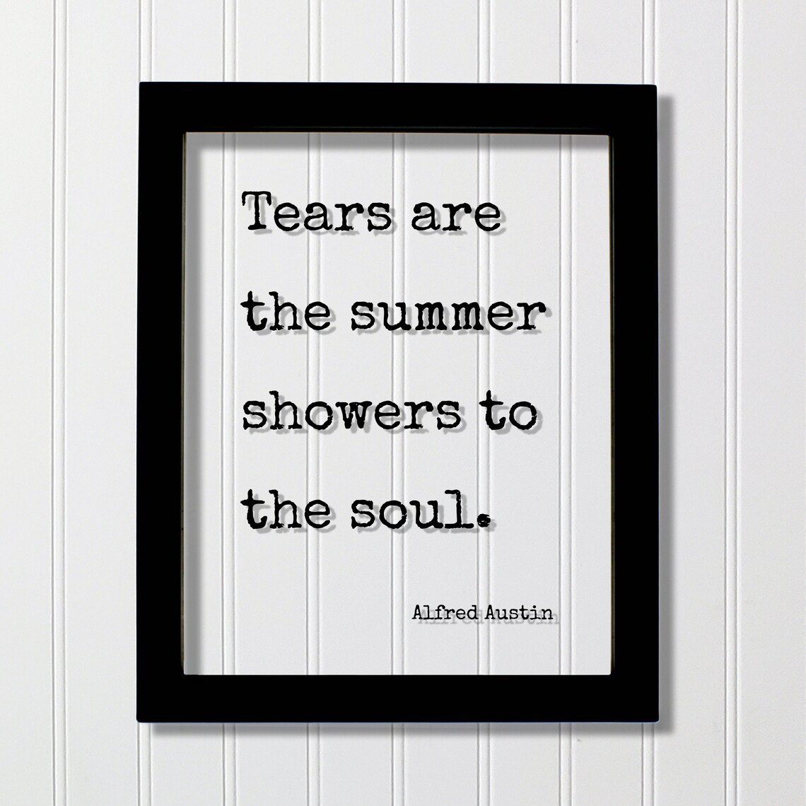 Alfred Austin Tears Are the Summer Showers to the Soul Quote Poster