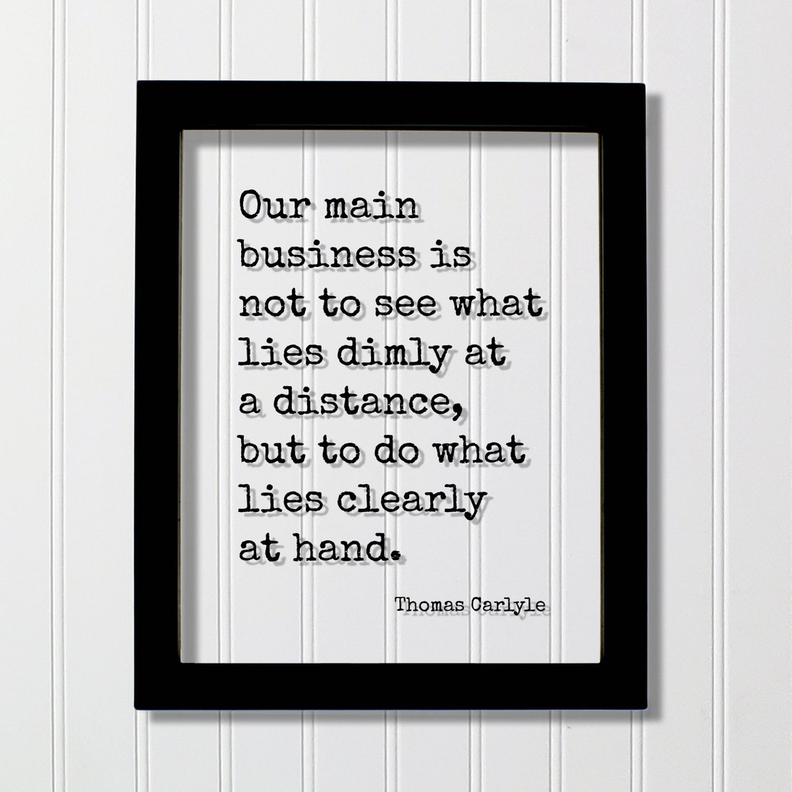 Thomas Carlyle Quote Act on What Lies Clearly at Hand Floating Poster