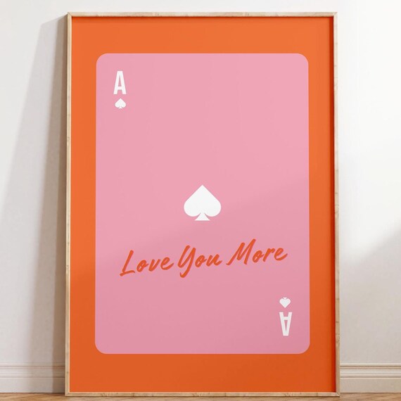 Ace Of Hearts Playing Card Poker Funny Quote Love You More Poster Orange Pink Valentines Gift Wall Decor Prints Trendy Art Print
