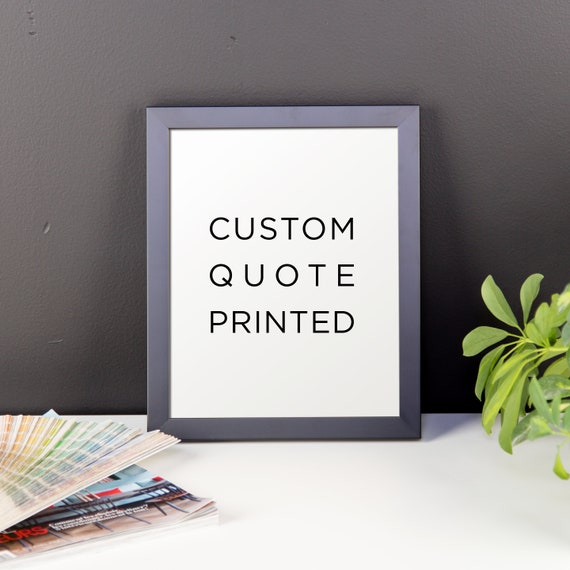 Custom Quote Print Framed Or Unframed Framed Poster Custom Print Quote Prints Custom Sign Personalized Prints Physical Print