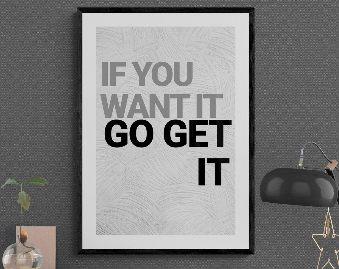 If You Want It Go Get It Bold Motivational Hustle Quote Poster