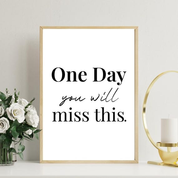 One Day Youll Miss This Minimalist Quote Poster