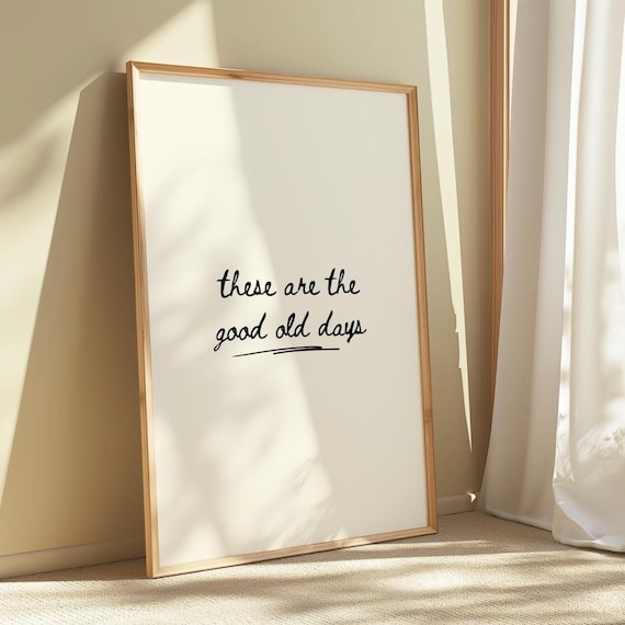 These Are The Good Old Days Download Neutral Prints Cute Quotes Typography Hallway Digital Art Minimalist Wall