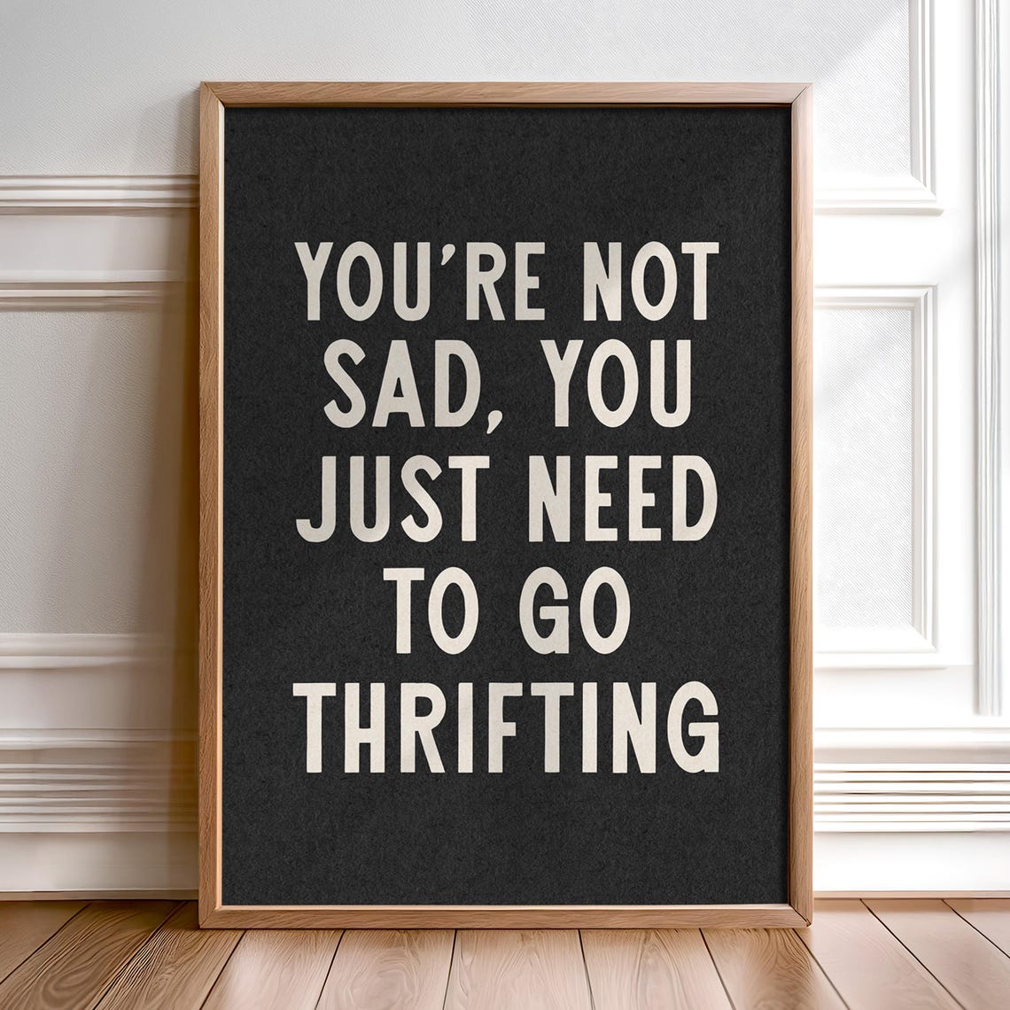 Need To Go Thrifting Funny Quote Black White Thrift Store Wall Poster