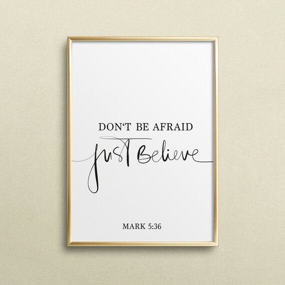 Don't Be Afraid Just Believe Mark 5:36 Scripture Quote Poster