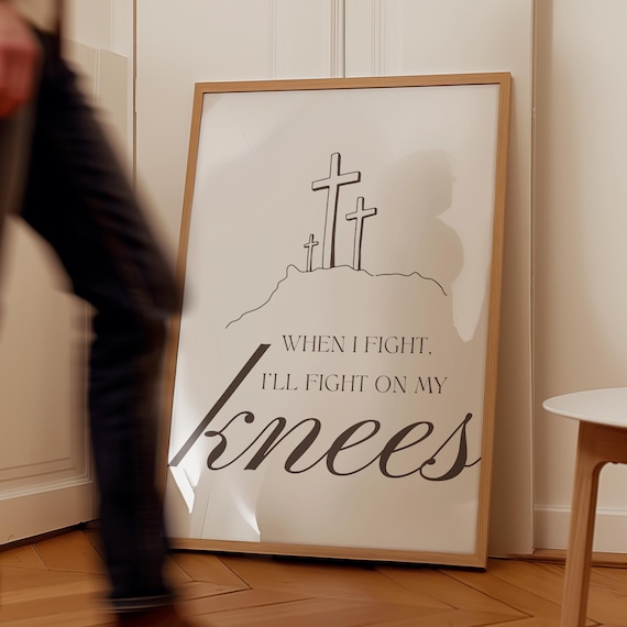 When I Fight Ill Fight On My Knees Crosses Christian Prayer Quote Poster