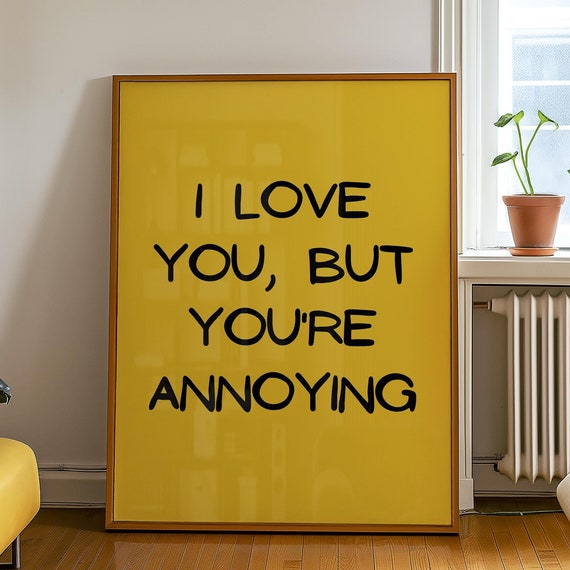 I Love You But Youre Annoying Funny Quote Print Minimalist Wall Art Bold Yellow Home Decor Humorous Relationship Poster