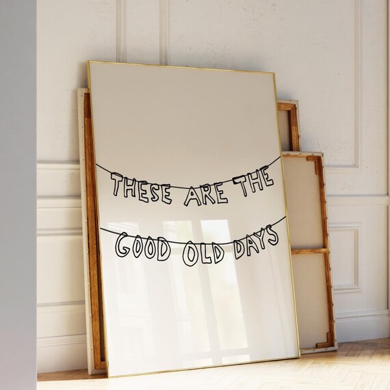 These Are The Good Old Days Print Trendy Neutral Wall Art Letter Banner Digital Download