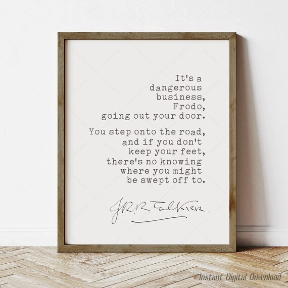 J R R Tolkien Its A Dangerous Business Frodo Going Out Your Door Poster