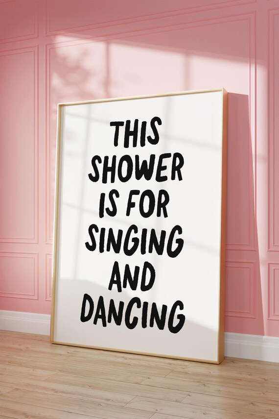 This Shower Is for Singing and Dancing Bathroom Poster for Fun Bathrooms