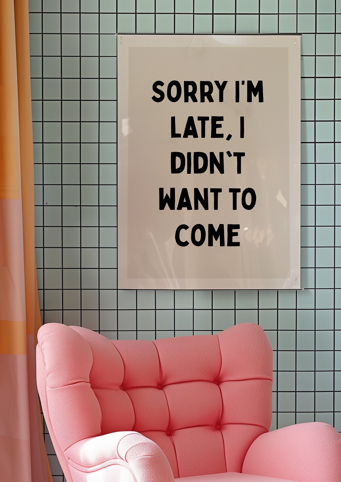 Sorry I'm Late I Didn't Want To Come Funny Sarcastic Quote Poster