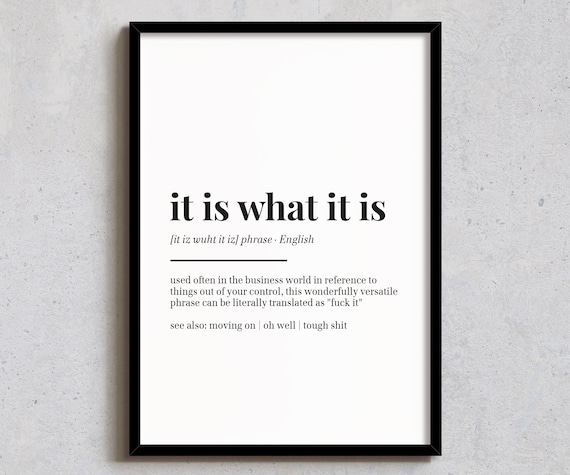 It Is What Wall Decor Funny Home Print Office Art Definition Poster A6 A5 A4 A3 4x6 5x7 8x10 10x12 12x14