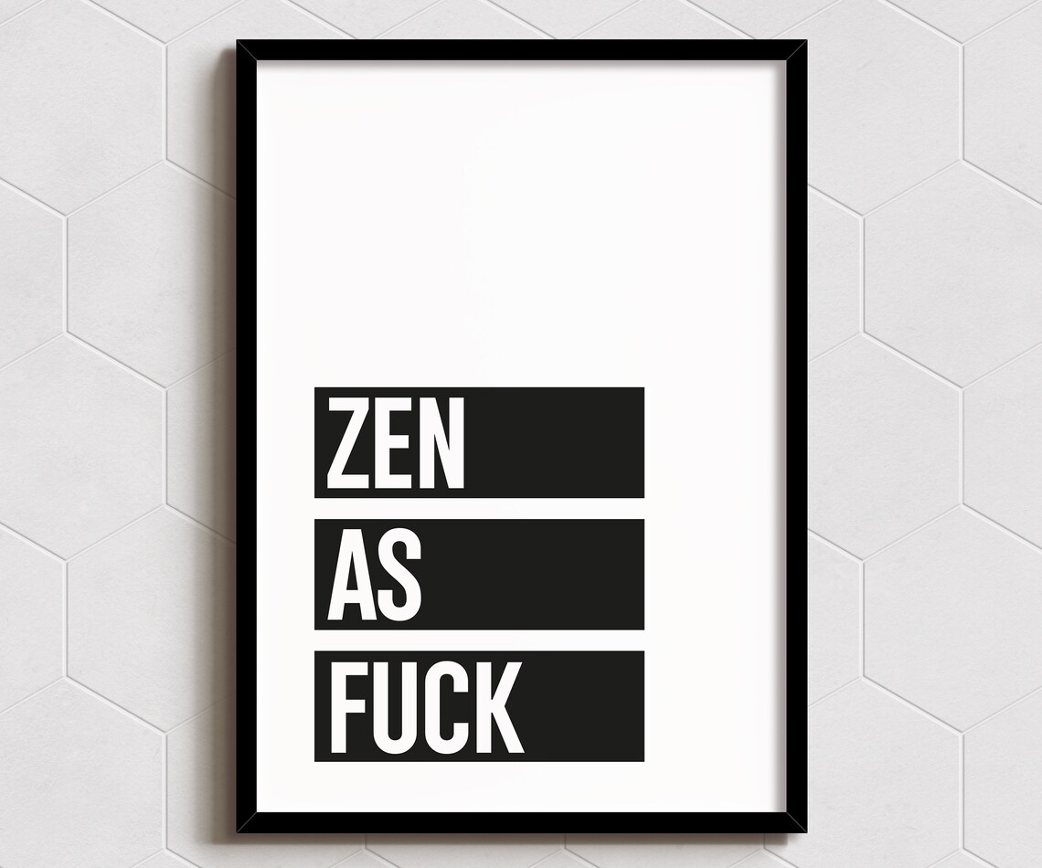Zen As Fuck Funny Bold Block Swear Quote Black White Minimalist Poster