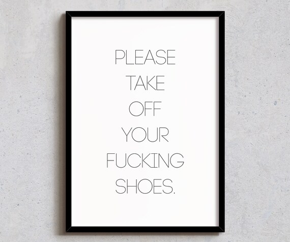 Funny Take Off Your Shoes Art Print Sarcastic Wall Decor