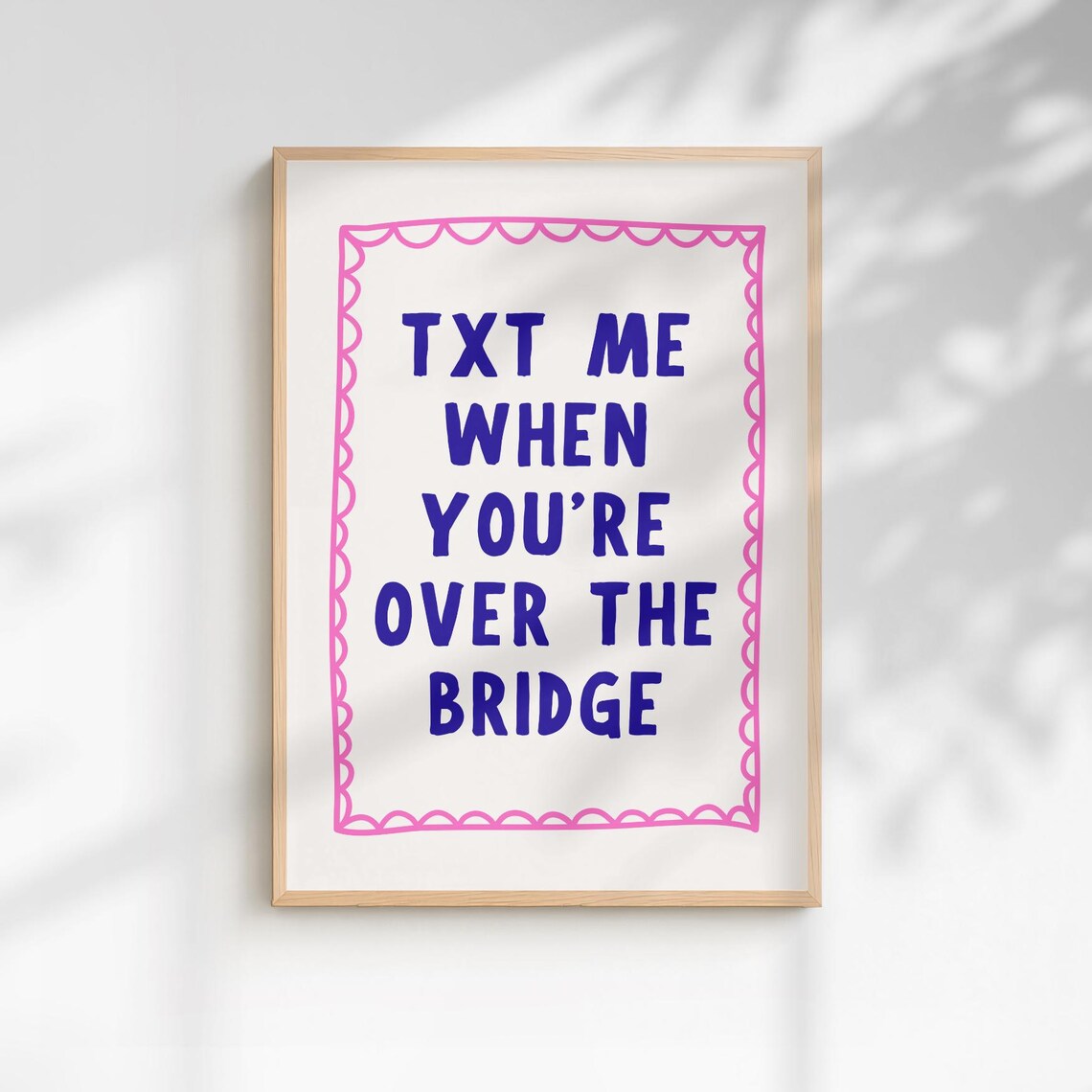 Txt Me When Youre Over The Bridge Funny Blue Pink Quote Poster