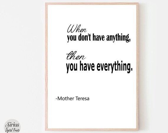 When You Have Nothing You Have Everything Mother Teresa Art Poster