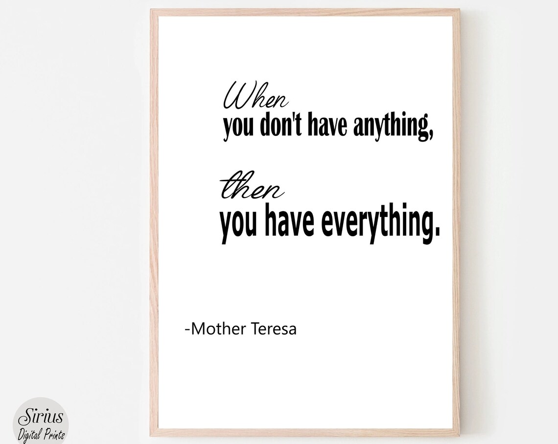 When You Have Nothing You Have Everything Mother Teresa Art Poster