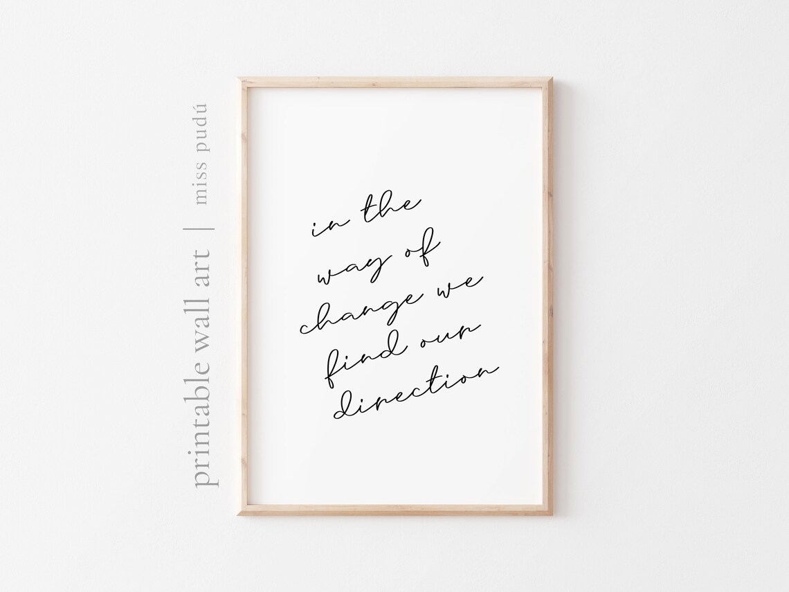 In The Way Of Change We Find Direction Quote Poster Growth Script Decor