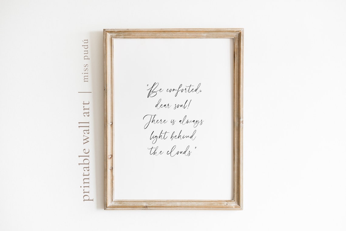 Be Comforted Dear Soul There Is Always Light Behind Clouds Poster