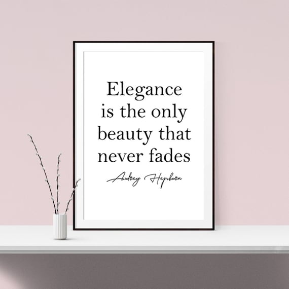 Elegance Is the Only Beauty That Never Fades Audrey Hepburn Quote Poster