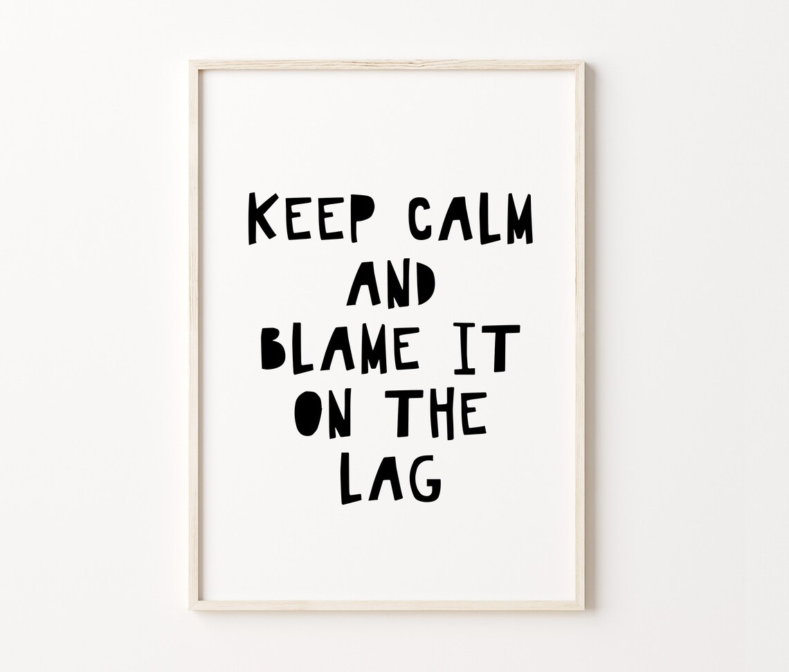 Keep Calm And Blame It On The Lag Funny Gamer Gaming Quote Poster - Image 4