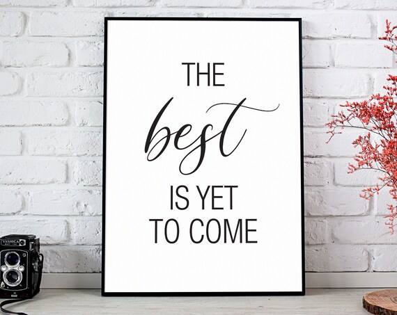 The Best Is Yet To Come Art Inspirational Quote Prints Motivational Wall Art Print Typography Decor Instant Download