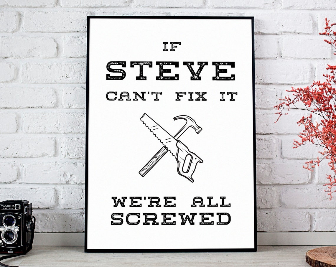If Steve Can't Fix It We're All Screwed Funny DIY Poster for Workshops