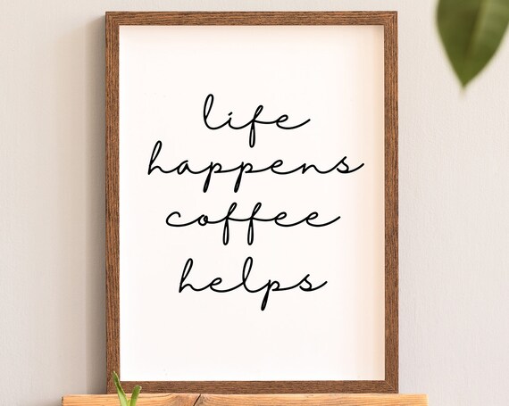 Life Happens Coffee Helps Funny Kitchen Wall Art