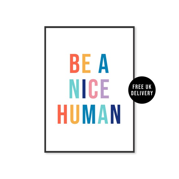 Be A Nice Human Print Inspirational Print Typography Print Wall Art Home Decor Poster Print A5 A4 Wall Print Home Print Quote Print