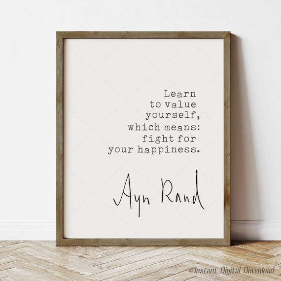 Ayn Rand Learn To Value Yourself Fight For Happiness Quote Print