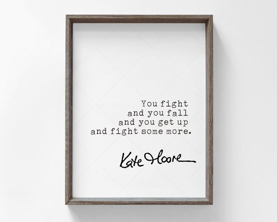 Kate Moore You Fight And You Fall Inspirational Quote Print Wall Art Poster