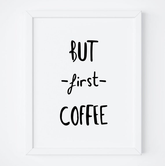 But First Coffee Art But First Coffee Sign Coffee Sign Wall Art Quote Print Kitchen Print Kitchen Wall Art Coffee
