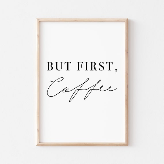 But First Coffee Art But First Coffee Sign Coffee Sign Wall Art Quote Print Kitchen Print Kitchen Wall Art Coffee