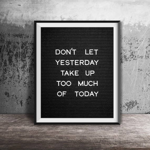 Don't Let Yesterday Take Up Too Much of Today Letterboard Quote Poster