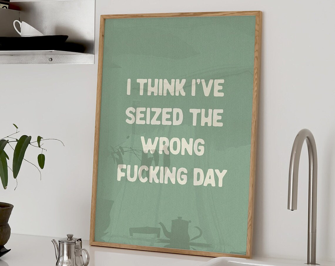 I Think I've Seized the Wrong Day Art Print - Image 4