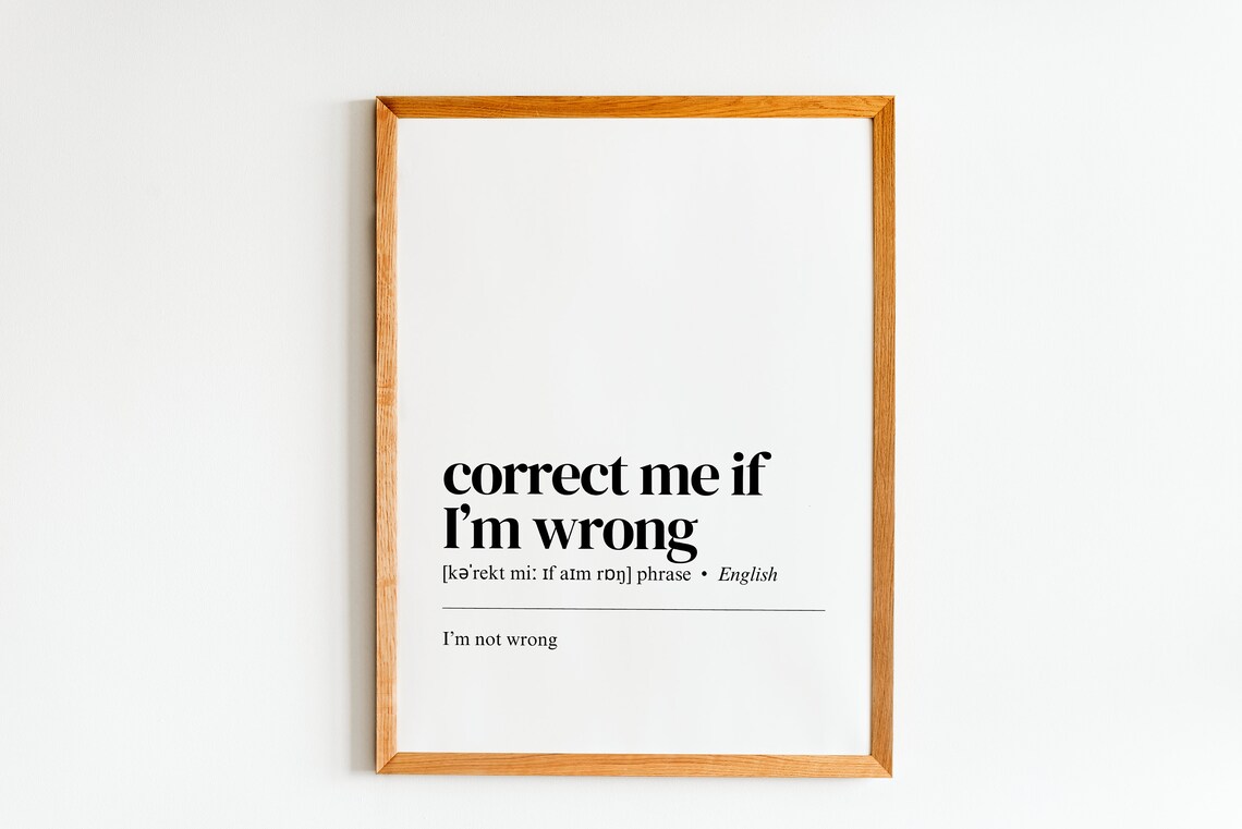 Correct Me If Im Wrong, Funny Home Office Art Print