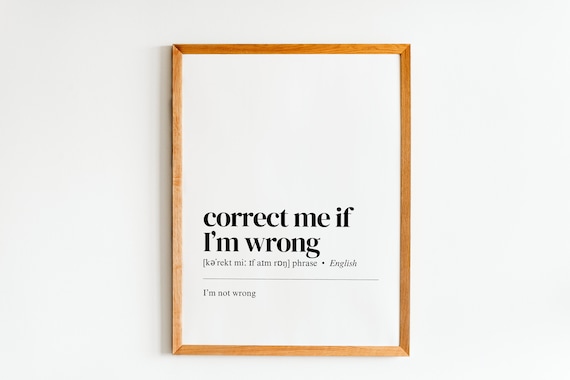Correct Me If Im Wrong, Funny Home Office Art Print