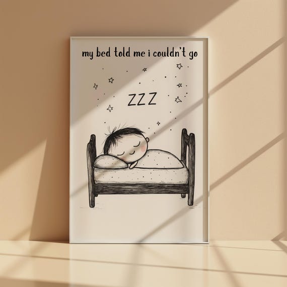 My Bed Told Me I Couldn't Go, Funny Bedroom Decor