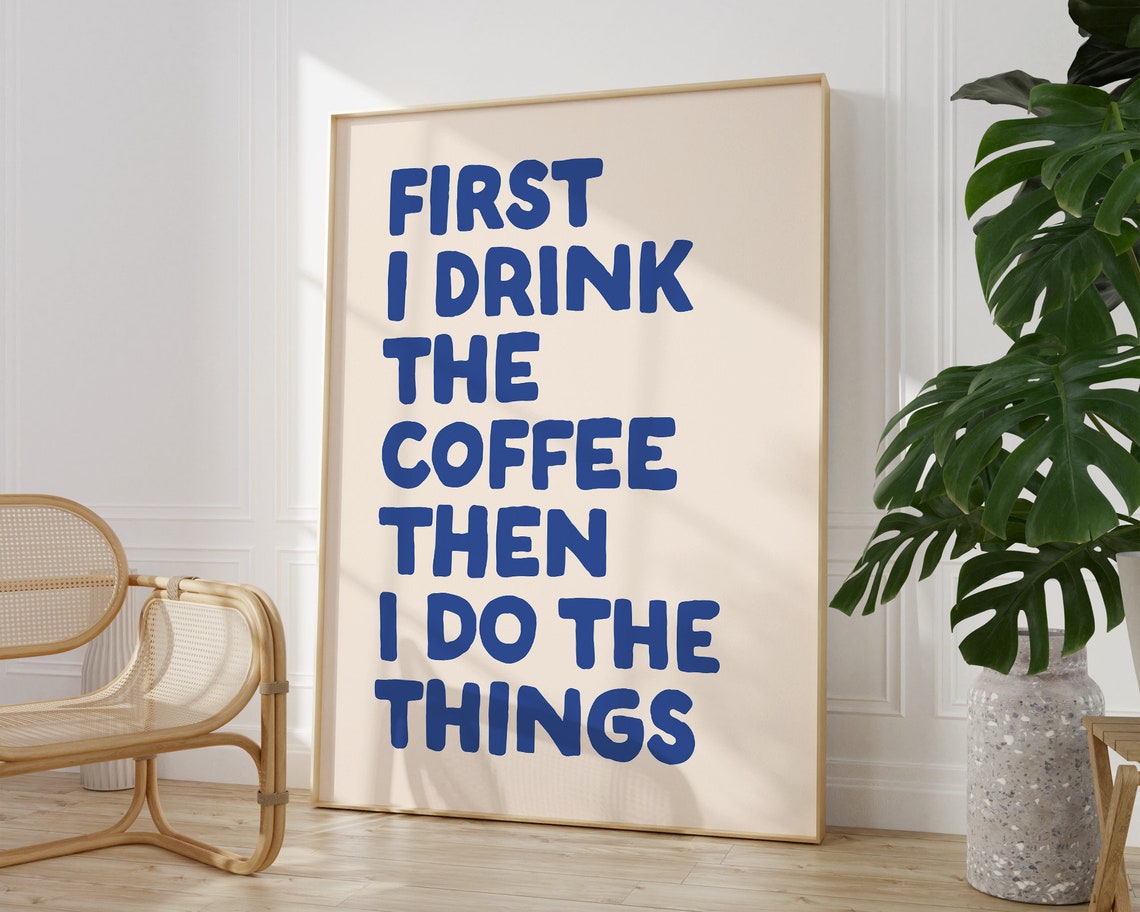 First I Drink The Coffee Then I Do The Things Blue Quote Poster - Image 2