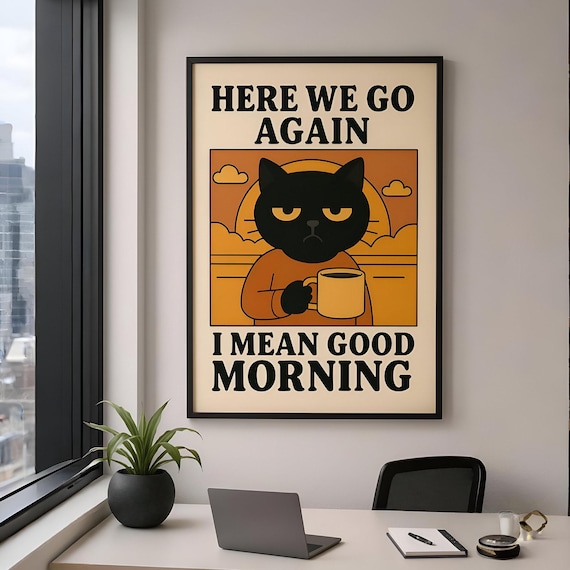 Grumpy Black Cat With Coffee Here We Go Again Funny Morning Poster