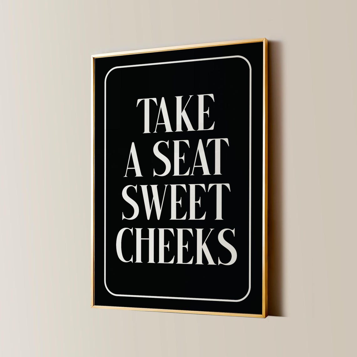 Take A Seat Sweet Cheeks White On Black Border Quote Art Poster - Image 2