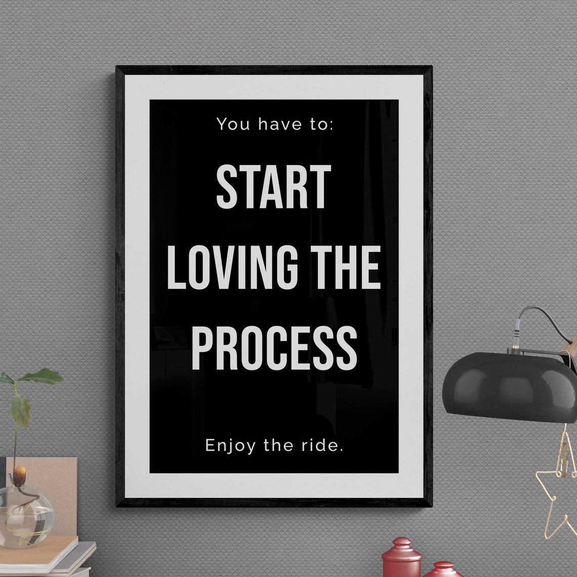Start Loving The Process Enjoy The Ride Bold Minimalist Quote Poster